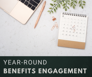 Beyond Open Enrollment: Engaging Employees with Benefits