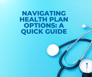 Navigating Health Plan Options: A Quick Guide