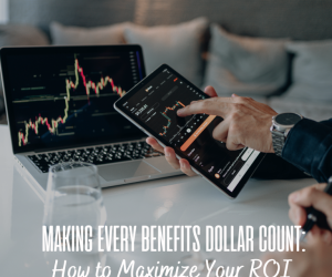 Making Every Benefits Dollar Count: How to Maximize Your ROI